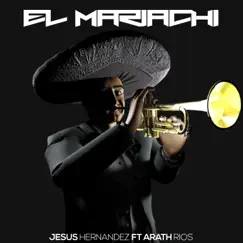 El Mariachi (feat. Jesús Hernandez) - Single by Arath Rios album reviews, ratings, credits