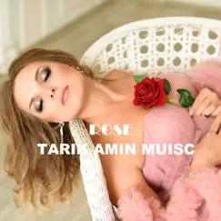 Rose - Single by TARIK AMIN MUSIC album reviews, ratings, credits