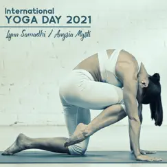 International YOGA DAY 2021: Balancing the Chakras with Yoga, 5 Yoga Poses, Mantra Yoga Music, Healing Yoga Meditation Cycle by Lynn Samadhi & Anysia Mysti album reviews, ratings, credits