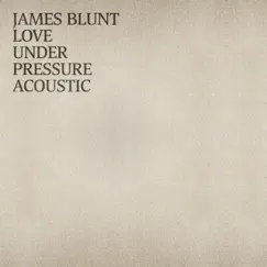 Love Under Pressure (Acoustic) - Single by James Blunt album reviews, ratings, credits