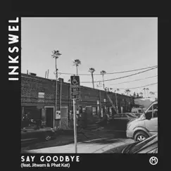 Say Goodbye (feat. Jitwam & Phat Kat) - EP by Inkswel album reviews, ratings, credits