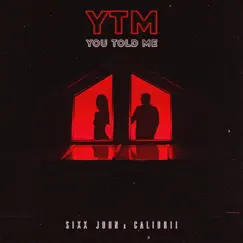 Y T M (You Told Me) - Single by Sixx John & Calibrii album reviews, ratings, credits