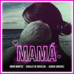 Mamá (feat. Daviles de Novelda & Juanjo Sánchez) - Single by Omar Montes album reviews, ratings, credits