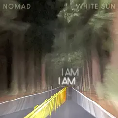 I Am I Am - Single by Nomad & White Sun album reviews, ratings, credits