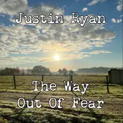 The Way out of Fear - Single by Justin Ryan album reviews, ratings, credits
