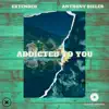 Addicted To You (feat. Anthony Bieler) - Single album lyrics, reviews, download