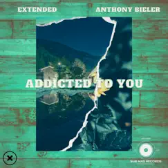 Addicted To You (feat. Anthony Bieler) Song Lyrics