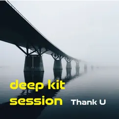 Thank U - Single by Deep Kit Session album reviews, ratings, credits