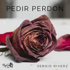 Pedir Perdón - Single by Sergio Riverz album reviews, ratings, credits