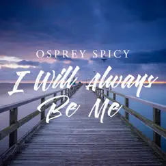 I Will Always Be Me - Single by Osprey Spicy album reviews, ratings, credits