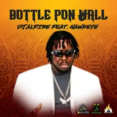 Bottle Pon Wall (feat. Hawkeye) Song Lyrics