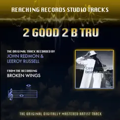 2 Good 2 B Tru (Reaching Records Studio Tracks) - Single by John Redmon & LeeRoy Russell album reviews, ratings, credits