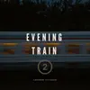 Evening Train V2 - Single album lyrics, reviews, download
