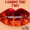 I Bring the Fire - Single album lyrics, reviews, download