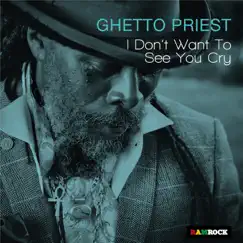I Don't Want to See You Cry - EP by Ghetto Priest album reviews, ratings, credits