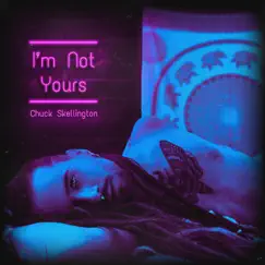 I'm Not Yours - Single by Chuck Skellington album reviews, ratings, credits