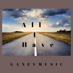 All I Have - Single by GANEVMUSIC album reviews, ratings, credits