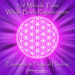 528 Miracle Tone: Whole Body Regeneration: Emotional & Physical Healing by PowerThoughts Meditation Club album reviews, ratings, credits
