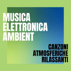 Musica elettronica ambient - Canzoni atmosferiche rilassanti by Distorsione Elettronica album reviews, ratings, credits