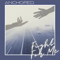 Fight for Me - Single by Anchored album reviews, ratings, credits