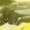 Disney Peaceful Piano: Break Time album lyrics, reviews, download