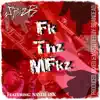 Fk Thz MFkz (feat. Nastie Ink) - Single album lyrics, reviews, download