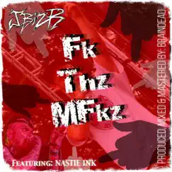 Fk Thz MFkz (feat. Nastie Ink) - Single by J Biz R album reviews, ratings, credits