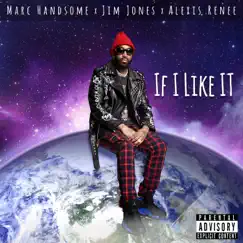 If I Like It - Single by Marc Handsome, Jim Jones & Alexis Renee album reviews, ratings, credits