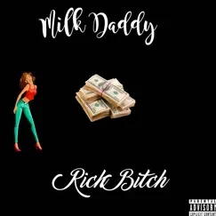Rich Bitch - Single by Milk Daddy album reviews, ratings, credits