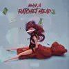 Ratchet Head - Single album lyrics, reviews, download