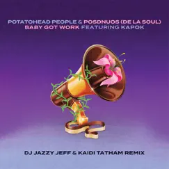 Baby Got Work (feat. Kapok) [DJ Jazzy Jeff & Kaidi Tatham Remix] - Single by Potatohead People & Posdnuos album reviews, ratings, credits