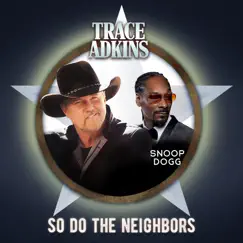 So Do the Neighbors - Single by Trace Adkins & Snoop Dogg album reviews, ratings, credits