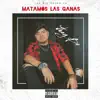 Matamos Las Ganas - Single album lyrics, reviews, download