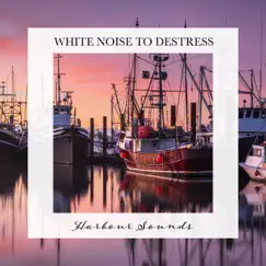 Harbour Sounds: White Noise to Destress by Carl Brooks album reviews, ratings, credits