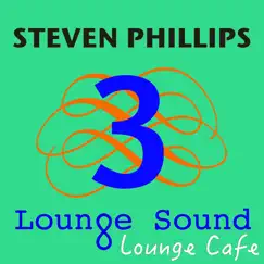 Lounge Sound 3 Lounge Cafe - Single by Steven Phillips album reviews, ratings, credits