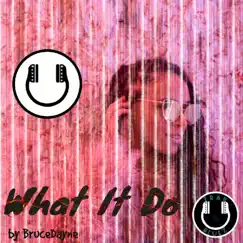 What It Do - Single by BruceDayne album reviews, ratings, credits