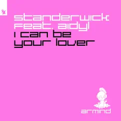 I Can Be Your Lover (feat. AIDYL) - Single by STANDERWICK album reviews, ratings, credits