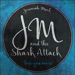 Love You More - Single by Jeremiah Mack & the Shark Attack album reviews, ratings, credits