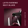Late Evening Sexy Blues album lyrics, reviews, download