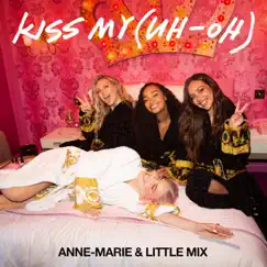 Kiss My (Uh Oh) [feat. Little Mix ] [PS1 Remix] - Single by Anne-Marie album reviews, ratings, credits