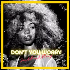 Don't You Worry - Single by JustPushPlay album reviews, ratings, credits
