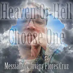 Heaven or Hell Choose One - Single by Messiahsoy Jovany Flores Cruz album reviews, ratings, credits