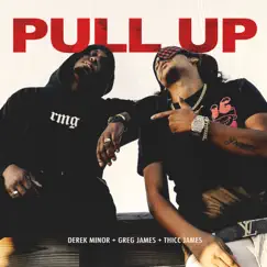 Pull Up - Single by Derek Minor, Greg James & THICC James album reviews, ratings, credits