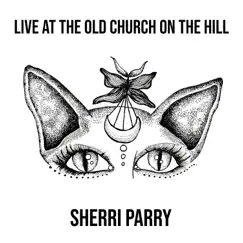 Live at the Old Church on the Hill - EP by Sherri Parry album reviews, ratings, credits