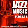 Jazz Music Playlist 5 (Lounge Dinner Cafe Background Instrumental) album lyrics, reviews, download