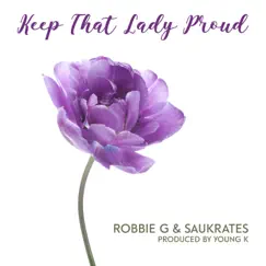 Keep That Lady Proud (feat. Saukrates) - Single by Robbie G album reviews, ratings, credits