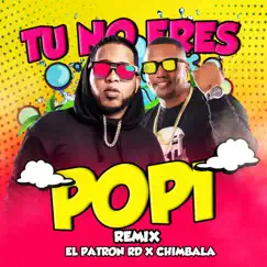 Tu No Eres Popi (Remix) - Single by El Patron Rd & Chimbala album reviews, ratings, credits