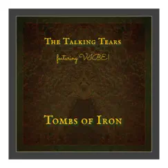 Tombs of Iron (feat. VIBE!) - Single by The Talking Tears album reviews, ratings, credits