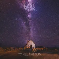 To Kill the Sun - Single by East York album reviews, ratings, credits