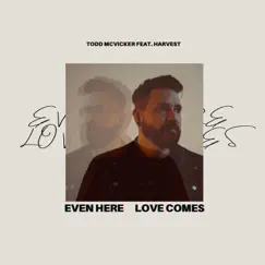 Even Here Love Comes - Single by Todd McVicker & Harvest album reviews, ratings, credits